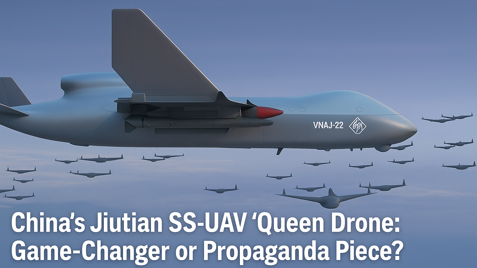China’s JiutianSS-UAV Queen Drone A Game Changer or Propaganda Piece
