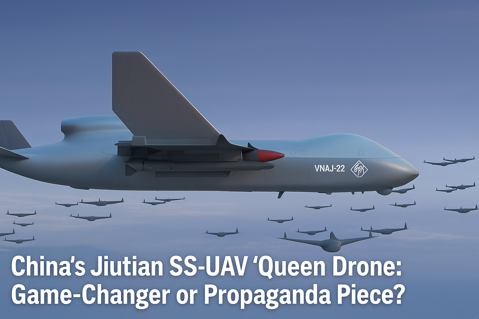 China’s JiutianSS-UAV Queen Drone A Game Changer or Propaganda Piece